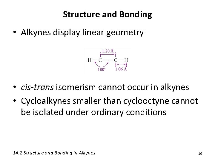 Structure and Bonding • Alkynes display linear geometry • cis-trans isomerism cannot occur in