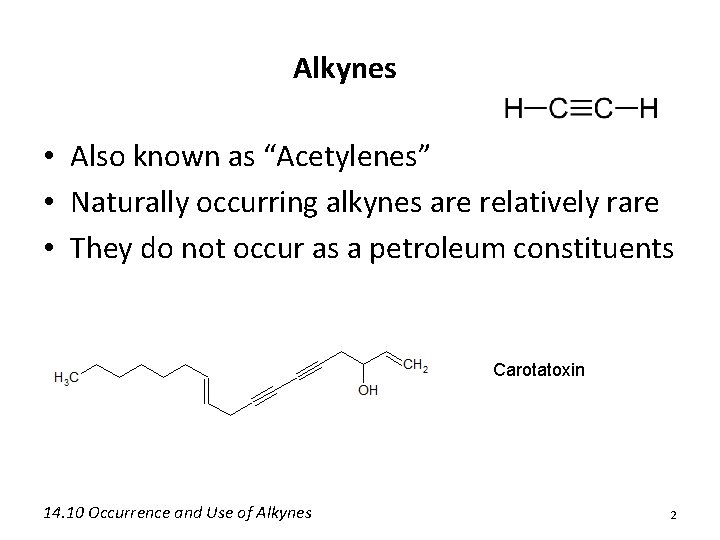 Alkynes • Also known as “Acetylenes” • Naturally occurring alkynes are relatively rare •