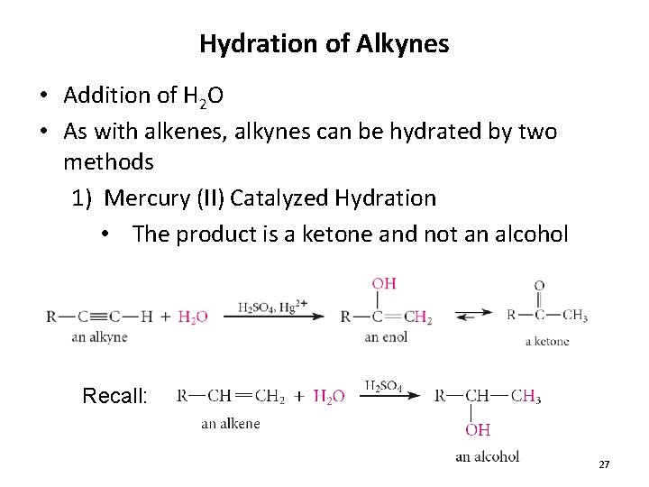 Hydration of Alkynes • Addition of H 2 O • As with alkenes, alkynes