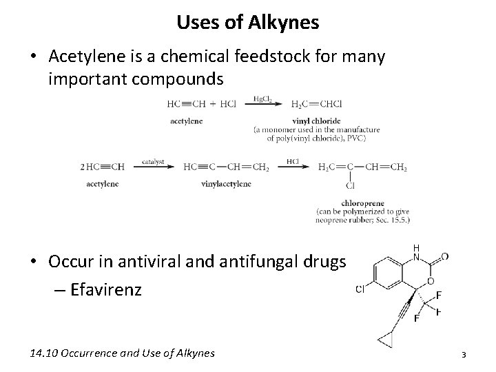Uses of Alkynes • Acetylene is a chemical feedstock for many important compounds •
