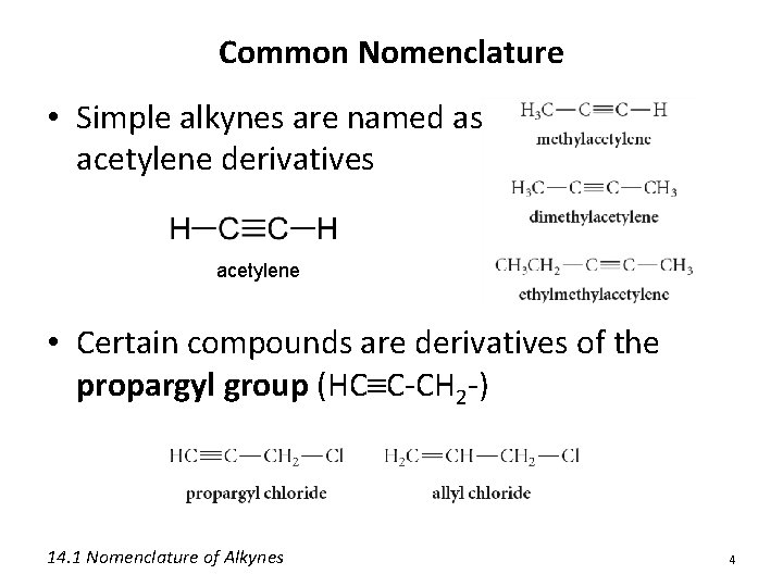 Common Nomenclature • Simple alkynes are named as acetylene derivatives acetylene • Certain compounds