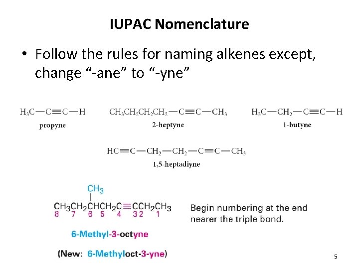 IUPAC Nomenclature • Follow the rules for naming alkenes except, change “-ane” to “-yne”