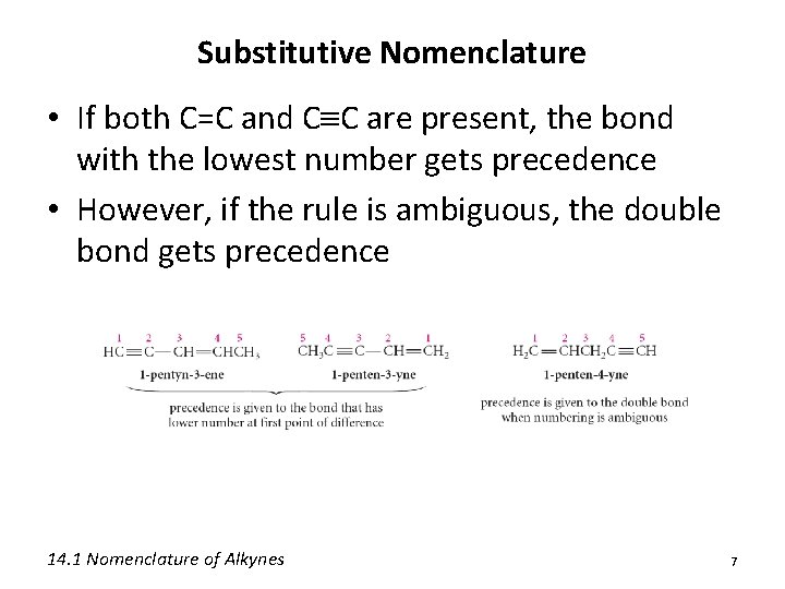 Substitutive Nomenclature • If both C=C and C C are present, the bond with