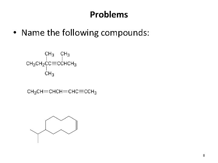 Problems • Name the following compounds: 8 