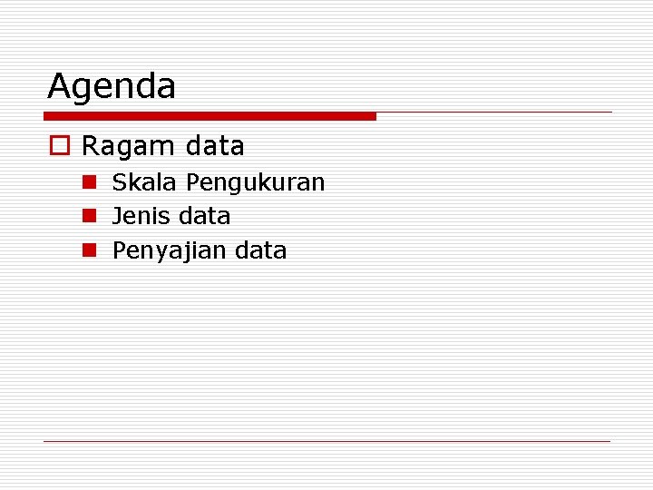 Agenda o Ragam data n Skala Pengukuran n Jenis data n Penyajian data 