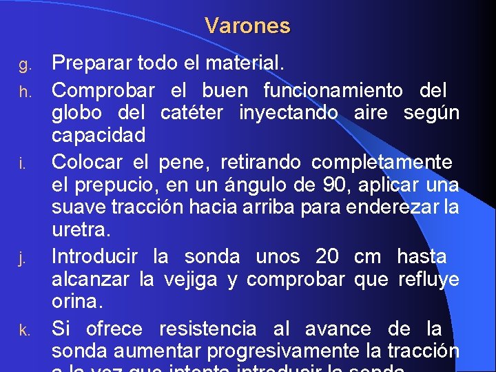 Varones Preparar todo el material. h. Comprobar el buen funcionamiento del globo del catéter Varones Preparar todo el material. h. Comprobar el buen funcionamiento del globo del catéter