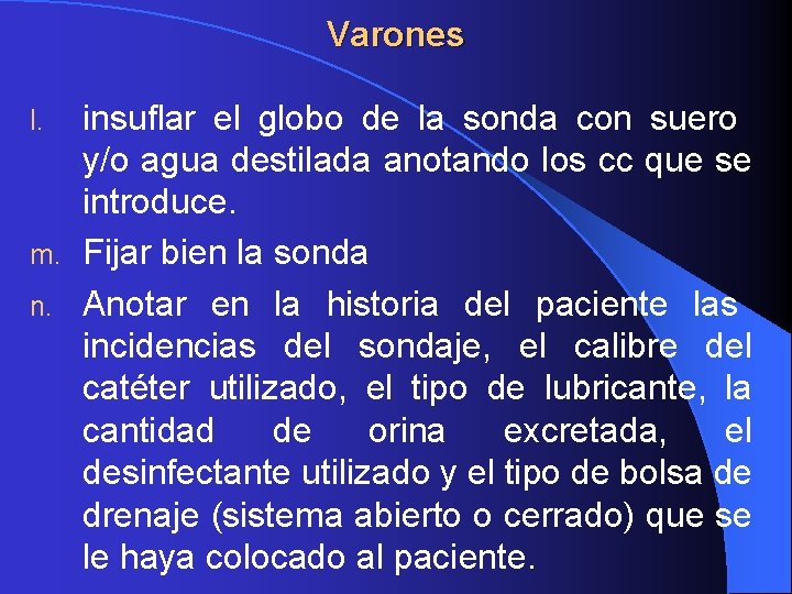 Varones insuflar el globo de la sonda con suero y/o agua destilada anotando los Varones insuflar el globo de la sonda con suero y/o agua destilada anotando los