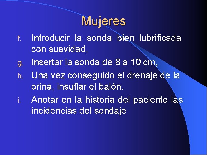 Mujeres Introducir la sonda bien lubrificada con suavidad, g. Insertar la sonda de 8 Mujeres Introducir la sonda bien lubrificada con suavidad, g. Insertar la sonda de 8