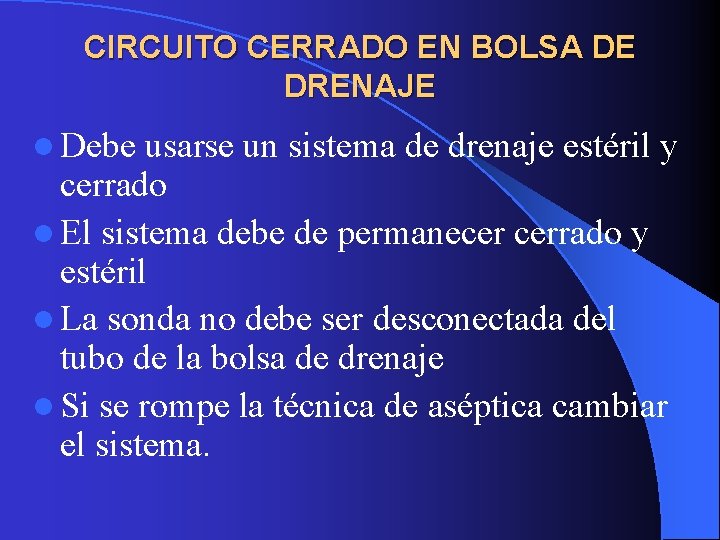 CIRCUITO CERRADO EN BOLSA DE DRENAJE l Debe usarse un sistema de drenaje estéril CIRCUITO CERRADO EN BOLSA DE DRENAJE l Debe usarse un sistema de drenaje estéril