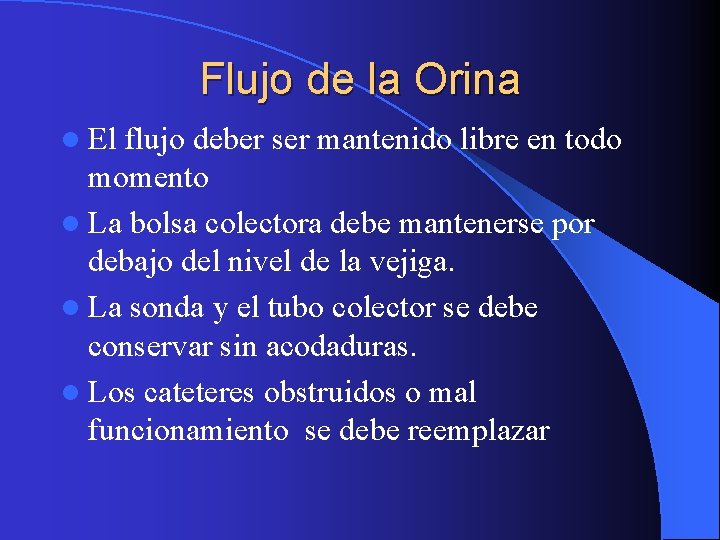 Flujo de la Orina l El flujo deber ser mantenido libre en todo momento Flujo de la Orina l El flujo deber ser mantenido libre en todo momento