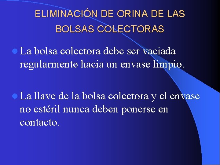 ELIMINACIÓN DE ORINA DE LAS BOLSAS COLECTORAS l La bolsa colectora debe ser vaciada ELIMINACIÓN DE ORINA DE LAS BOLSAS COLECTORAS l La bolsa colectora debe ser vaciada