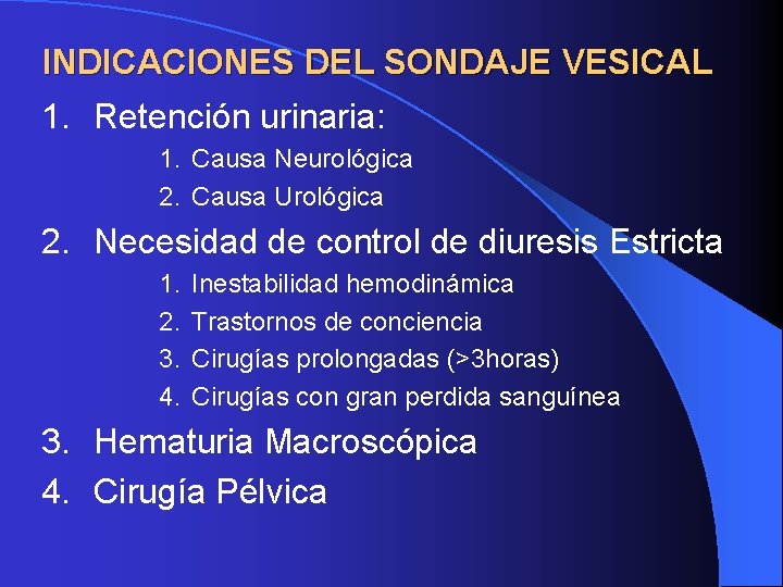 INDICACIONES DEL SONDAJE VESICAL 1. Retención urinaria: 1. Causa Neurológica 2. Causa Urológica 2. INDICACIONES DEL SONDAJE VESICAL 1. Retención urinaria: 1. Causa Neurológica 2. Causa Urológica 2.