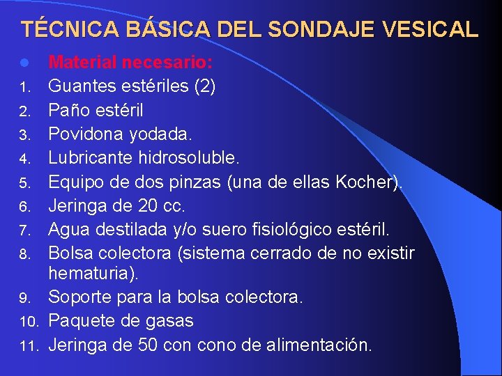 TÉCNICA BÁSICA DEL SONDAJE VESICAL l 1. 2. 3. 4. 5. 6. 7. 8. TÉCNICA BÁSICA DEL SONDAJE VESICAL l 1. 2. 3. 4. 5. 6. 7. 8.