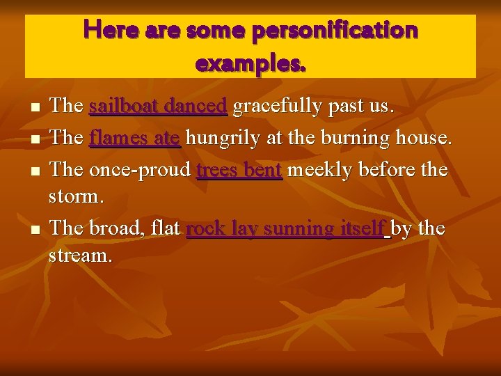 Here are some personification examples. n n The sailboat danced gracefully past us. The