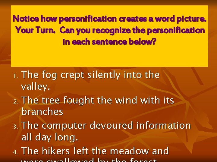 Notice how personification creates a word picture. Your Turn. Can you recognize the personification