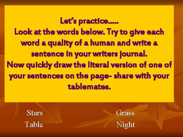 Let’s practice…. . Look at the words below. Try to give each word a