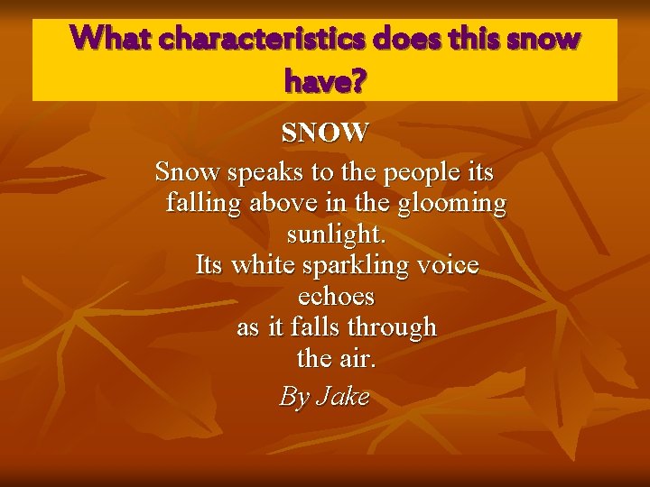 What characteristics does this snow have? SNOW Snow speaks to the people its falling