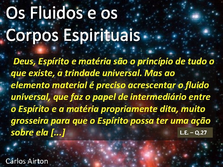 Os Fluidos e os Corpos Espirituais Deus, Espírito e matéria são o princípio de