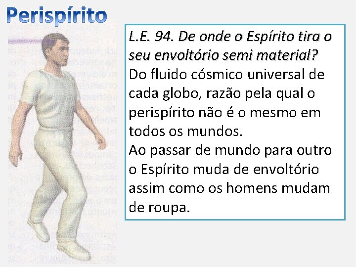 L. E. 94. De onde o Espírito tira o seu envoltório semi material? Do