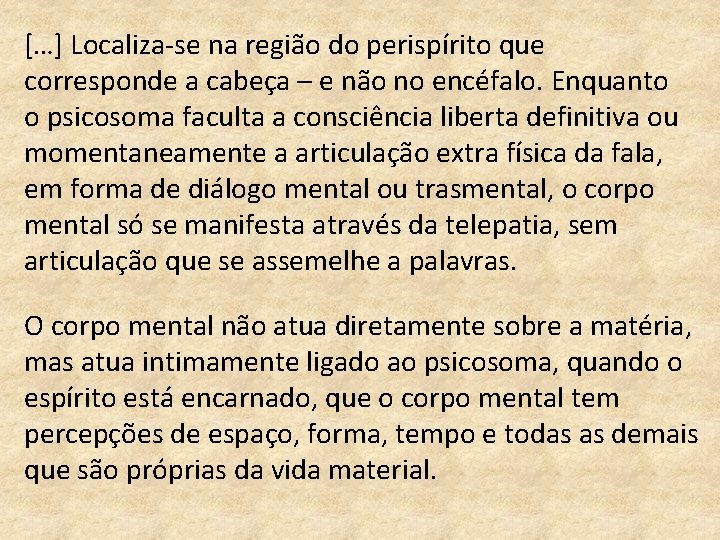 […] Localiza-se na região do perispírito que corresponde a cabeça – e não no