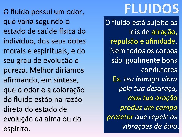 O fluido possui um odor, que varia segundo o estado de saúde física do