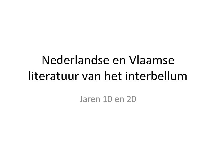 Nederlandse en Vlaamse literatuur van het interbellum Jaren 10 en 20 