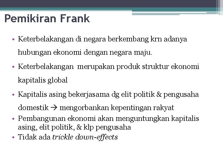 Pemikiran Frank • Keterbelakangan di negara berkembang krn adanya hubungan ekonomi dengan negara maju.