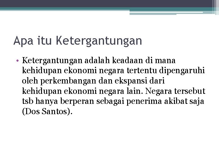 Apa itu Ketergantungan • Ketergantungan adalah keadaan di mana kehidupan ekonomi negara tertentu dipengaruhi