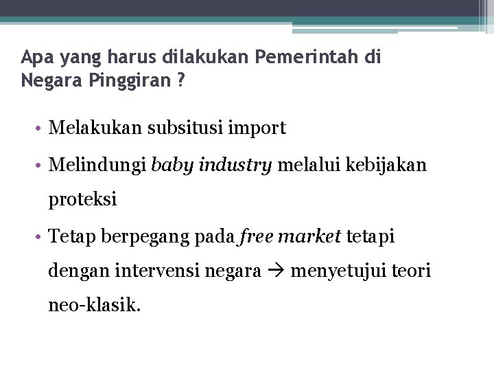 Apa yang harus dilakukan Pemerintah di Negara Pinggiran ? • Melakukan subsitusi import •