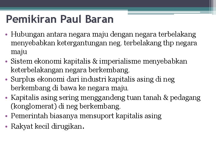 Pemikiran Paul Baran • Hubungan antara negara maju dengan negara terbelakang menyebabkan ketergantungan neg.