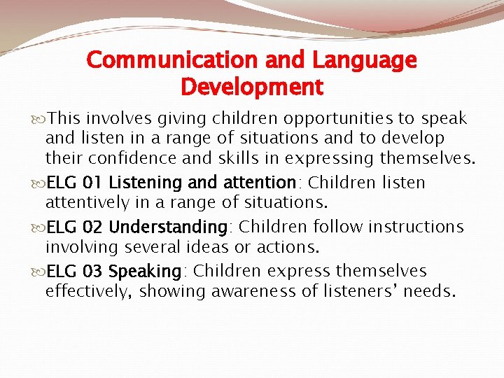 Communication and Language Development This involves giving children opportunities to speak and listen in