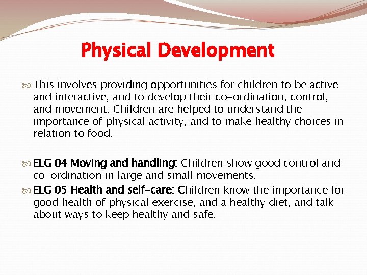 Physical Development This involves providing opportunities for children to be active and interactive, and