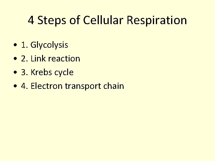 4 Steps of Cellular Respiration • • 1. Glycolysis 2. Link reaction 3. Krebs 4 Steps of Cellular Respiration • • 1. Glycolysis 2. Link reaction 3. Krebs