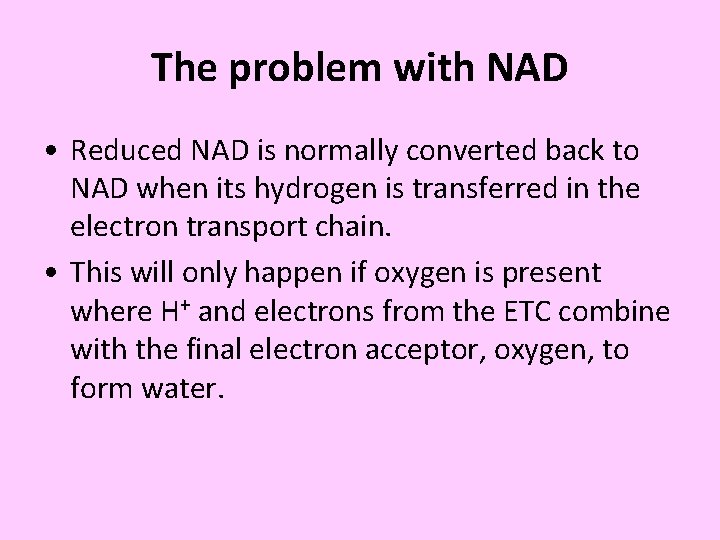 The problem with NAD • Reduced NAD is normally converted back to NAD when The problem with NAD • Reduced NAD is normally converted back to NAD when