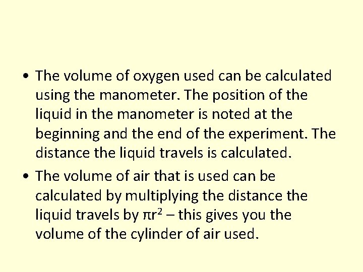 • The volume of oxygen used can be calculated using the manometer. The • The volume of oxygen used can be calculated using the manometer. The