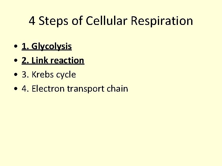4 Steps of Cellular Respiration • • 1. Glycolysis 2. Link reaction 3. Krebs 4 Steps of Cellular Respiration • • 1. Glycolysis 2. Link reaction 3. Krebs