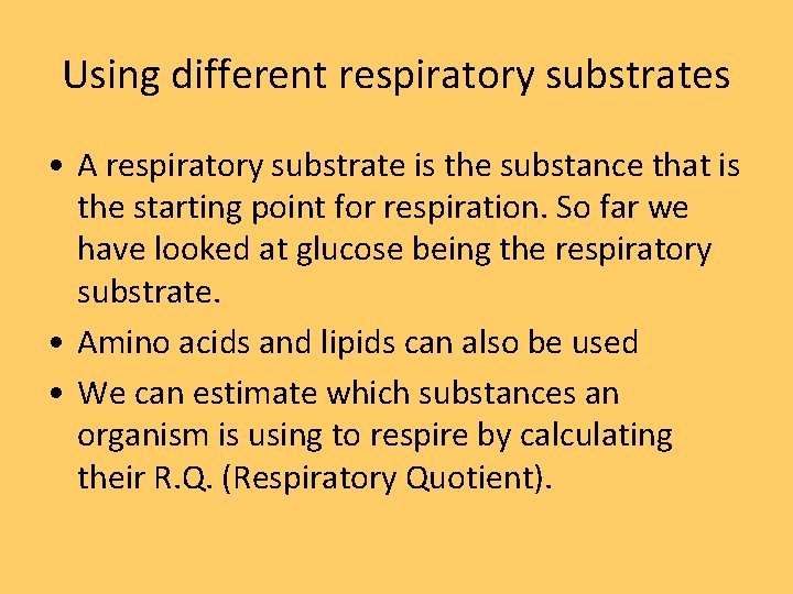 Using different respiratory substrates • A respiratory substrate is the substance that is the Using different respiratory substrates • A respiratory substrate is the substance that is the