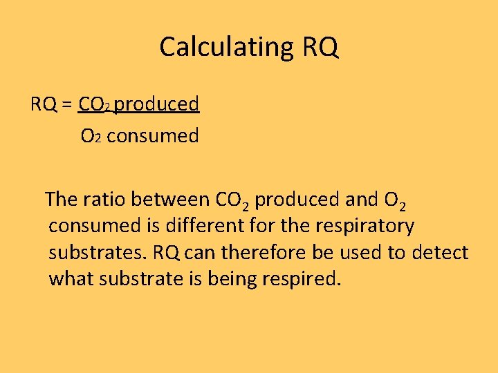 Calculating RQ RQ = CO 2 produced O 2 consumed The ratio between CO Calculating RQ RQ = CO 2 produced O 2 consumed The ratio between CO