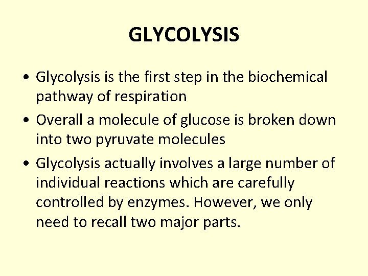 GLYCOLYSIS • Glycolysis is the first step in the biochemical pathway of respiration • GLYCOLYSIS • Glycolysis is the first step in the biochemical pathway of respiration •