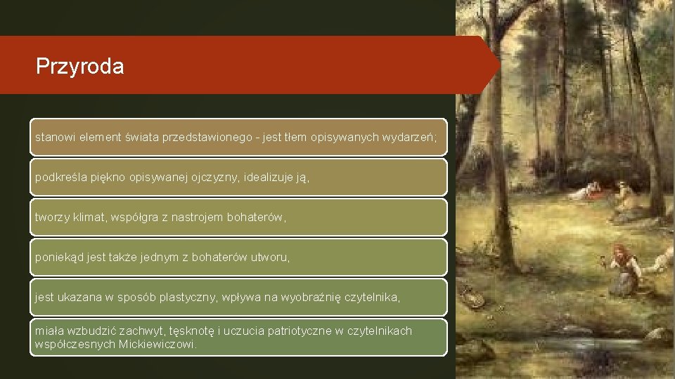 Przyroda stanowi element świata przedstawionego - jest tłem opisywanych wydarzeń; podkreśla piękno opisywanej ojczyzny,