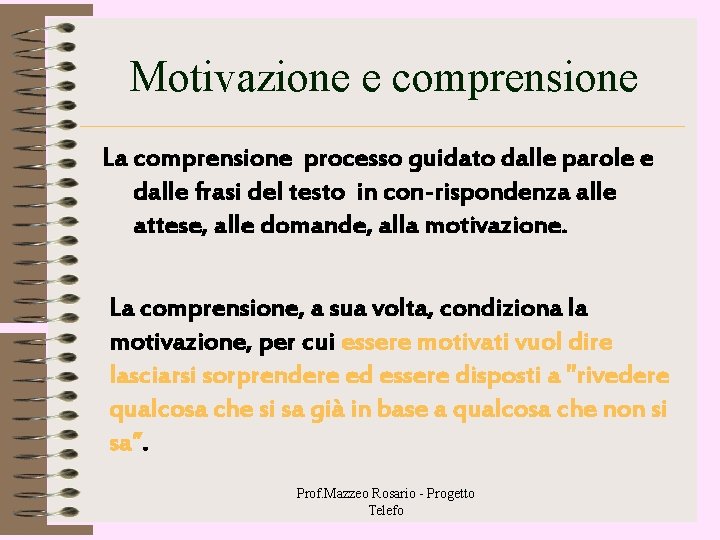 Motivazione e comprensione La comprensione processo guidato dalle parole e dalle frasi del testo Motivazione e comprensione La comprensione processo guidato dalle parole e dalle frasi del testo