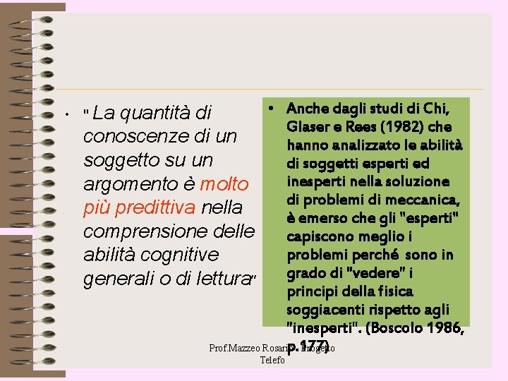 • • Anche dagli studi di Chi, quantità di Glaser e Rees (1982) • • Anche dagli studi di Chi, quantità di Glaser e Rees (1982)