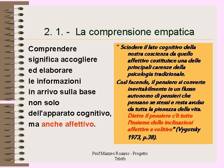 2. 1. - La comprensione empatica " Scindere il lato cognitivo della Comprendere nostra 2. 1. - La comprensione empatica " Scindere il lato cognitivo della Comprendere nostra