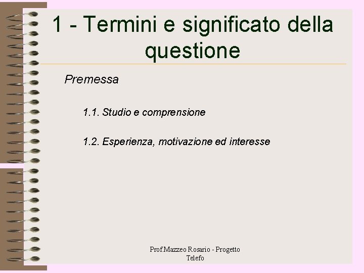 1 - Termini e significato della questione Premessa 1. 1. Studio e comprensione 1. 1 - Termini e significato della questione Premessa 1. 1. Studio e comprensione 1.