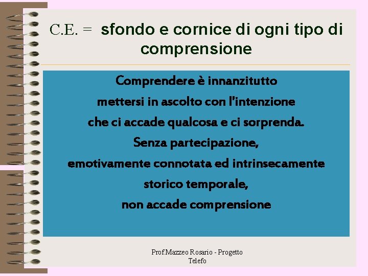 C. E. = sfondo e cornice di ogni tipo di comprensione Comprendere è innanzitutto C. E. = sfondo e cornice di ogni tipo di comprensione Comprendere è innanzitutto