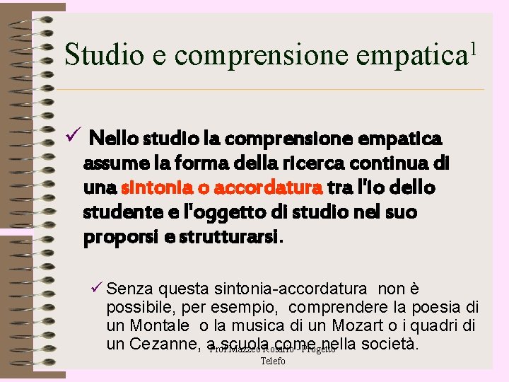 Studio e comprensione empatica 1 ü Nello studio la comprensione empatica assume la forma Studio e comprensione empatica 1 ü Nello studio la comprensione empatica assume la forma