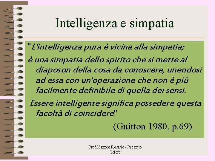 Intelligenza e simpatia "L'intelligenza pura è vicina alla simpatia; è una simpatia dello spirito Intelligenza e simpatia "L'intelligenza pura è vicina alla simpatia; è una simpatia dello spirito