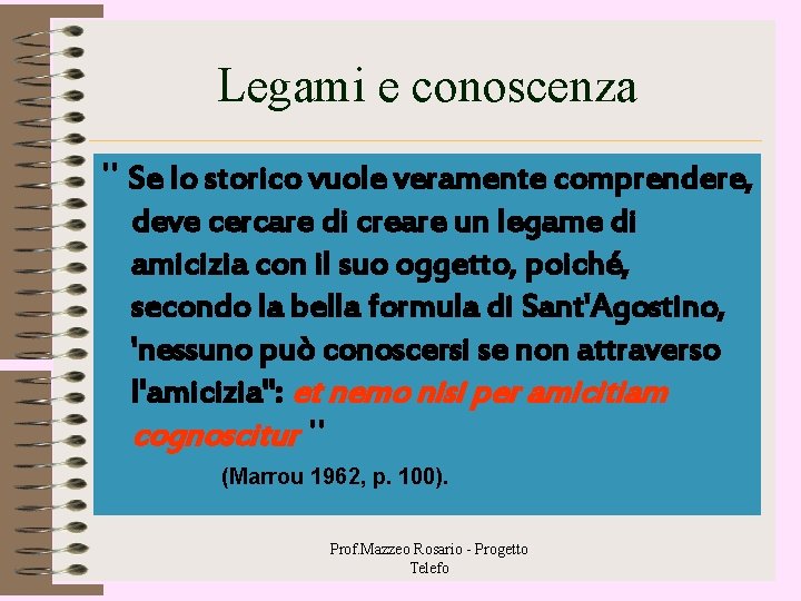 Legami e conoscenza " Se lo storico vuole veramente comprendere, deve cercare di creare Legami e conoscenza " Se lo storico vuole veramente comprendere, deve cercare di creare