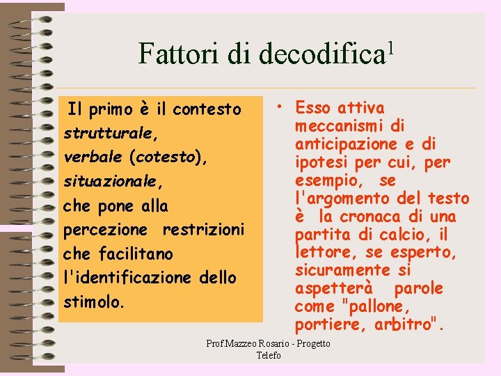 Fattori di decodifica 1 Il primo è il contesto strutturale, verbale (cotesto), situazionale, che Fattori di decodifica 1 Il primo è il contesto strutturale, verbale (cotesto), situazionale, che