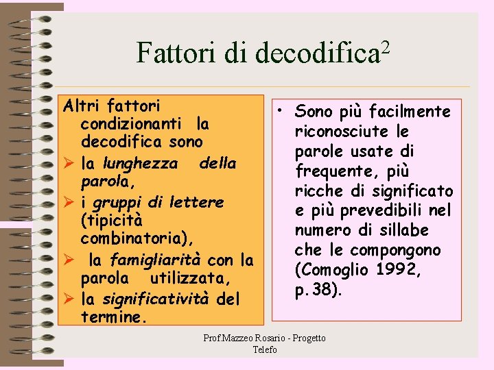 Fattori di decodifica 2 Altri fattori condizionanti la decodifica sono Ø la lunghezza della Fattori di decodifica 2 Altri fattori condizionanti la decodifica sono Ø la lunghezza della
